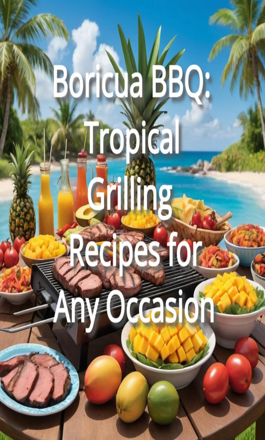Boricua BBQ: Tropical Grilling Recipes for Any Occasion