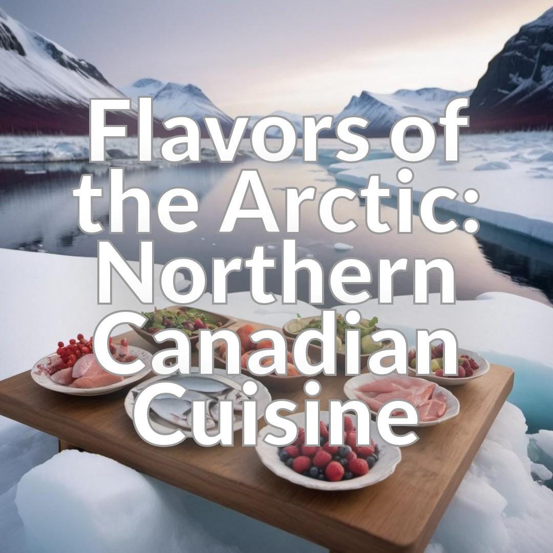 Flavors of the Arctic: Northern Canadian Cuisine