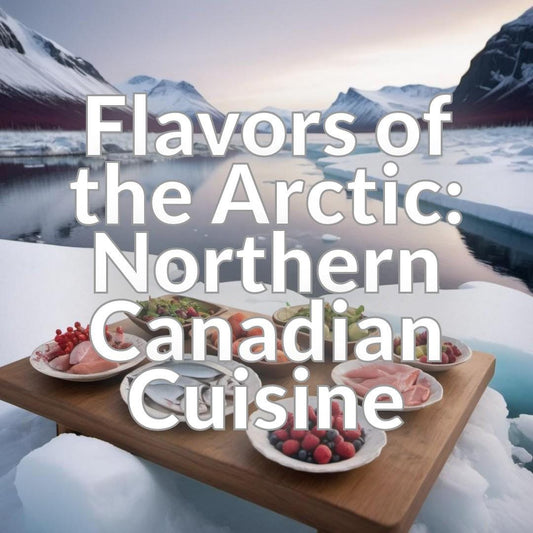 Flavors of the Arctic: Northern Canadian Cuisine