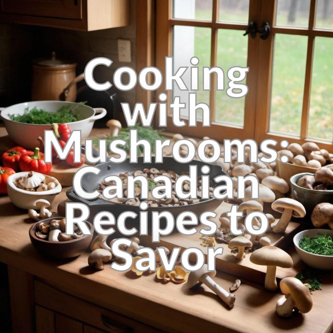 Cooking with Mushrooms: Canadian Recipes to Savor
