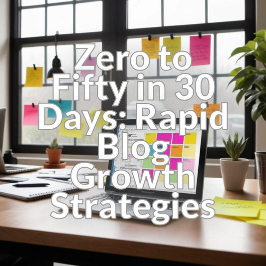 Zero to Fifty in 30 Days: Rapid Blog Growth Strategies