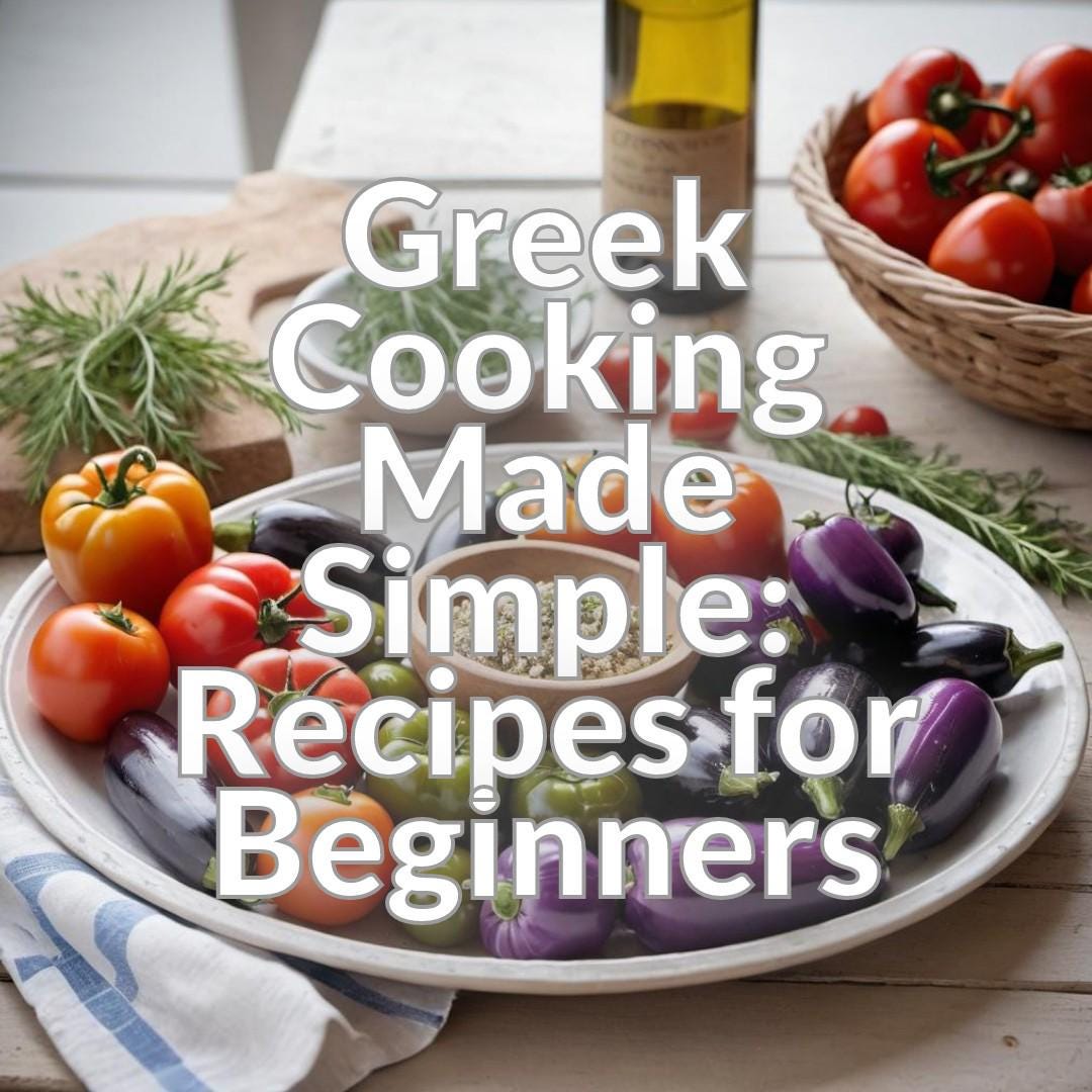 Greek Cooking Made Simple: Recipes for Beginners
