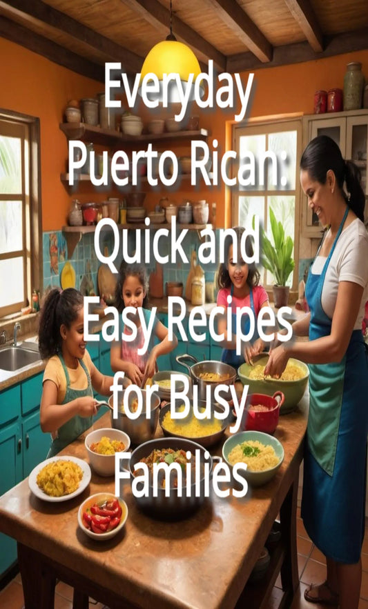Everyday Puerto Rican: Quick and Easy Recipes for Busy Families