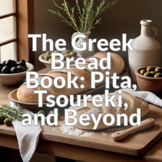 The Greek Bread Book: Pita, Tsoureki, and Beyond