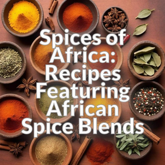 Spices of Africa: Recipes Featuring African Spice Blends