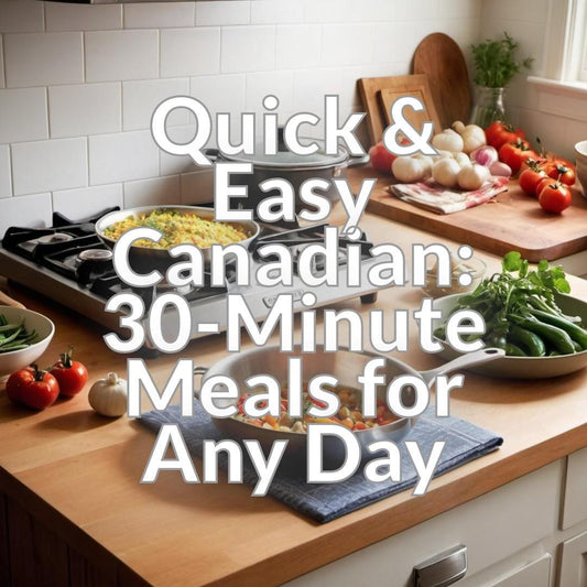 Quick & Easy Canadian: 30-Minute Meals for Any Day