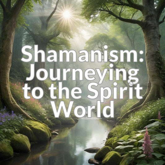 Shamanism: Journeying to the Spirit World