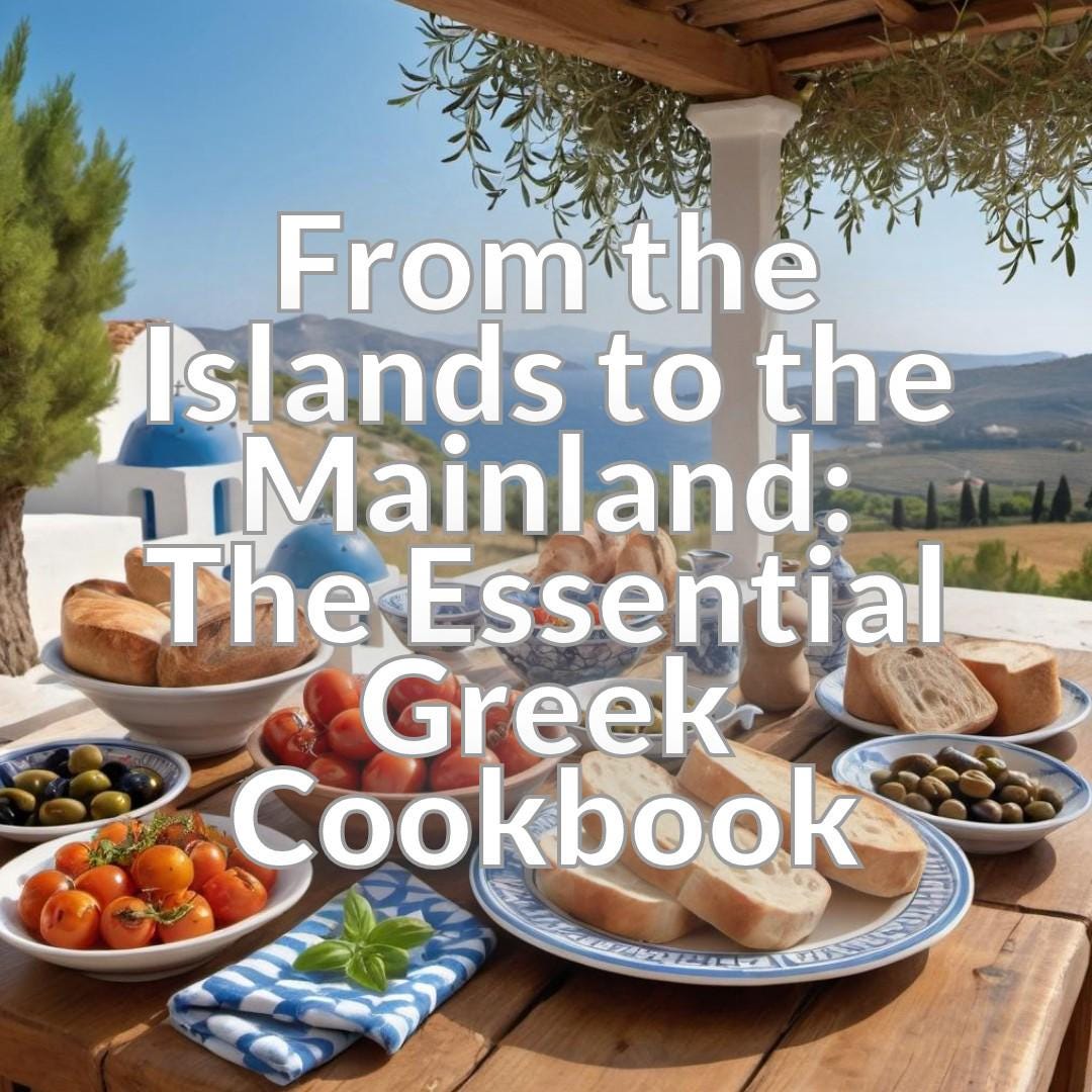 From the Islands to the Mainland: The Essential Greek Cookbook