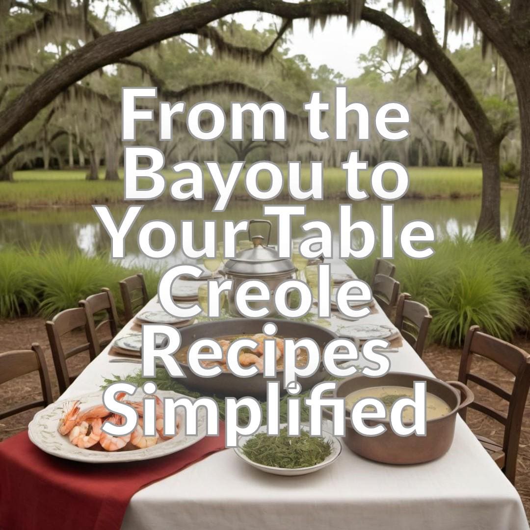 From the Bayou to Your Table: Creole Recipes Simplified