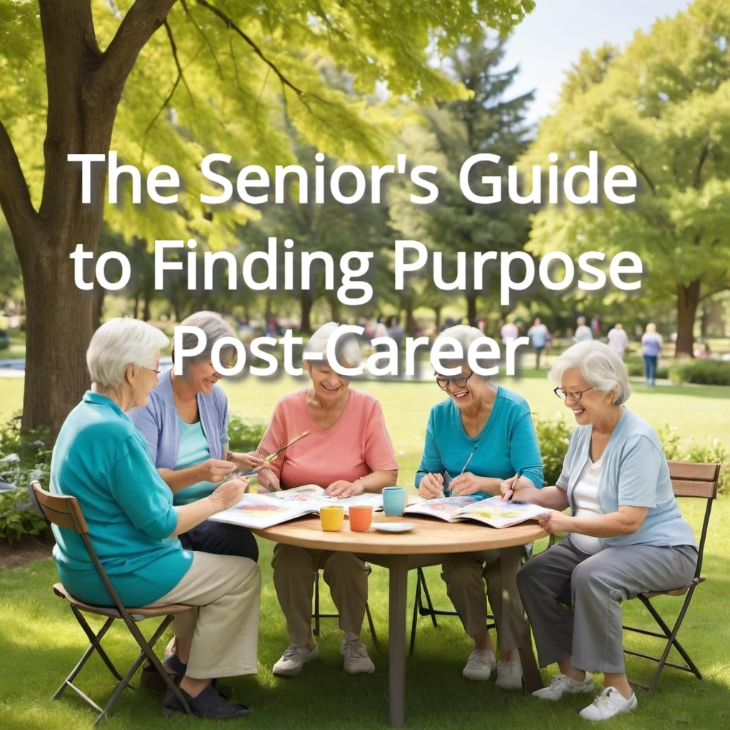 The Senior's Guide to Finding Purpose Post-Career