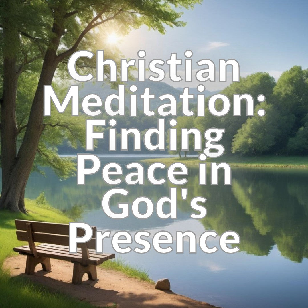 Christian Meditation: Finding Peace in God's Presence