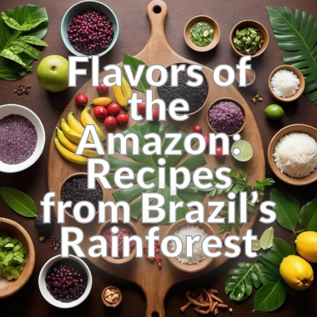 Flavors of the Amazon: Recipes from Brazil’s Rainforest