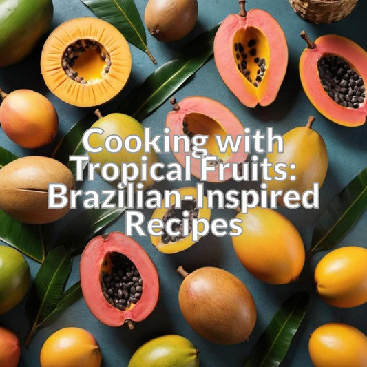 Cooking with Tropical Fruits: Brazilian-Inspired Recipes
