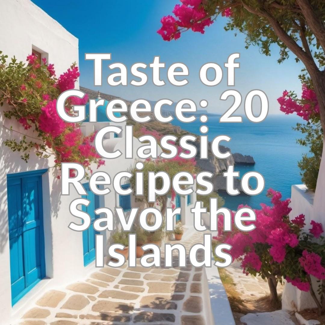Taste of Greece: 20 Classic Recipes to Savor the Islands