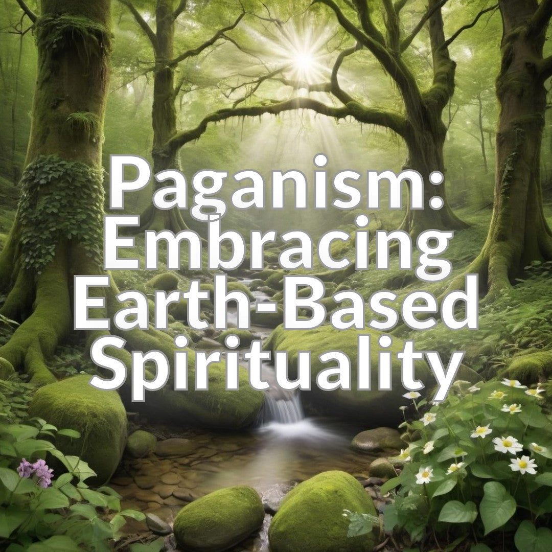 Paganism: Embracing Earth-Based Spirituality