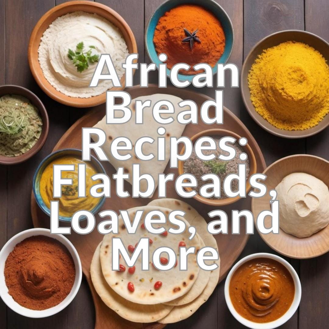 African Bread Recipes: Flatbreads, Loaves, and More