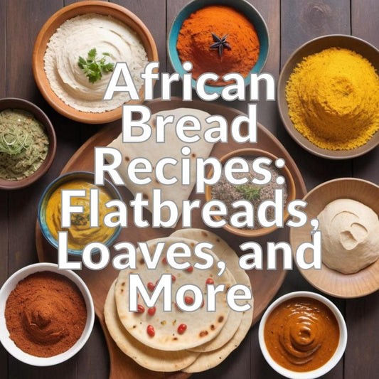 African Bread Recipes: Flatbreads, Loaves, and More