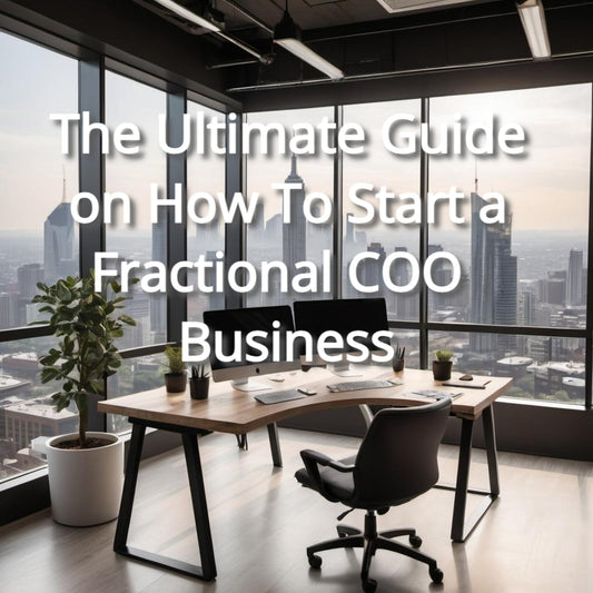The Ultimate Guide on How To Start a Fractional COO Business