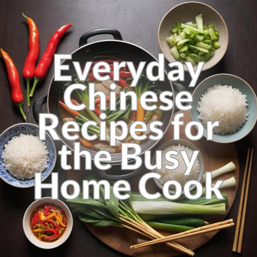Everyday Chinese: Recipes for the Busy Home Cook