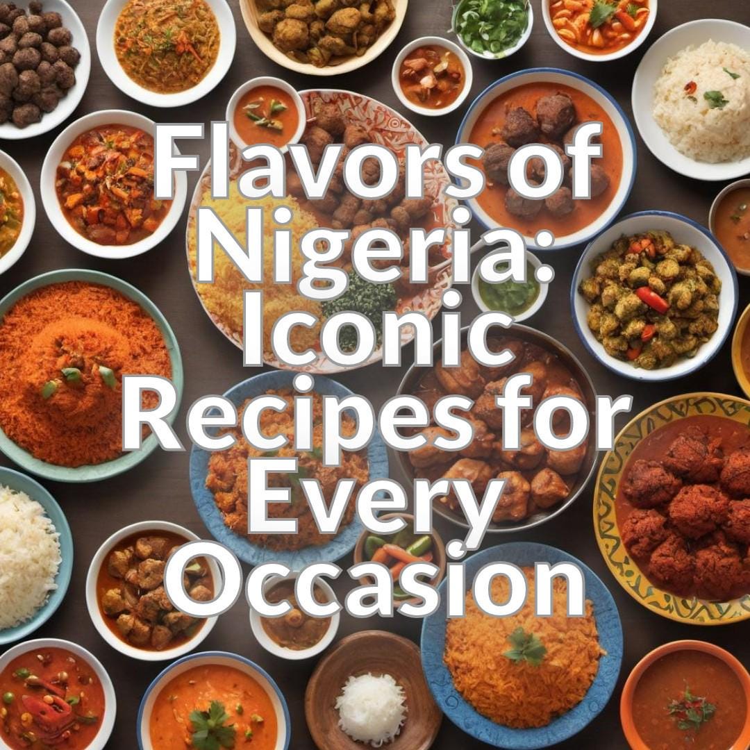 Flavors of Nigeria: Iconic Recipes for Every Occasion