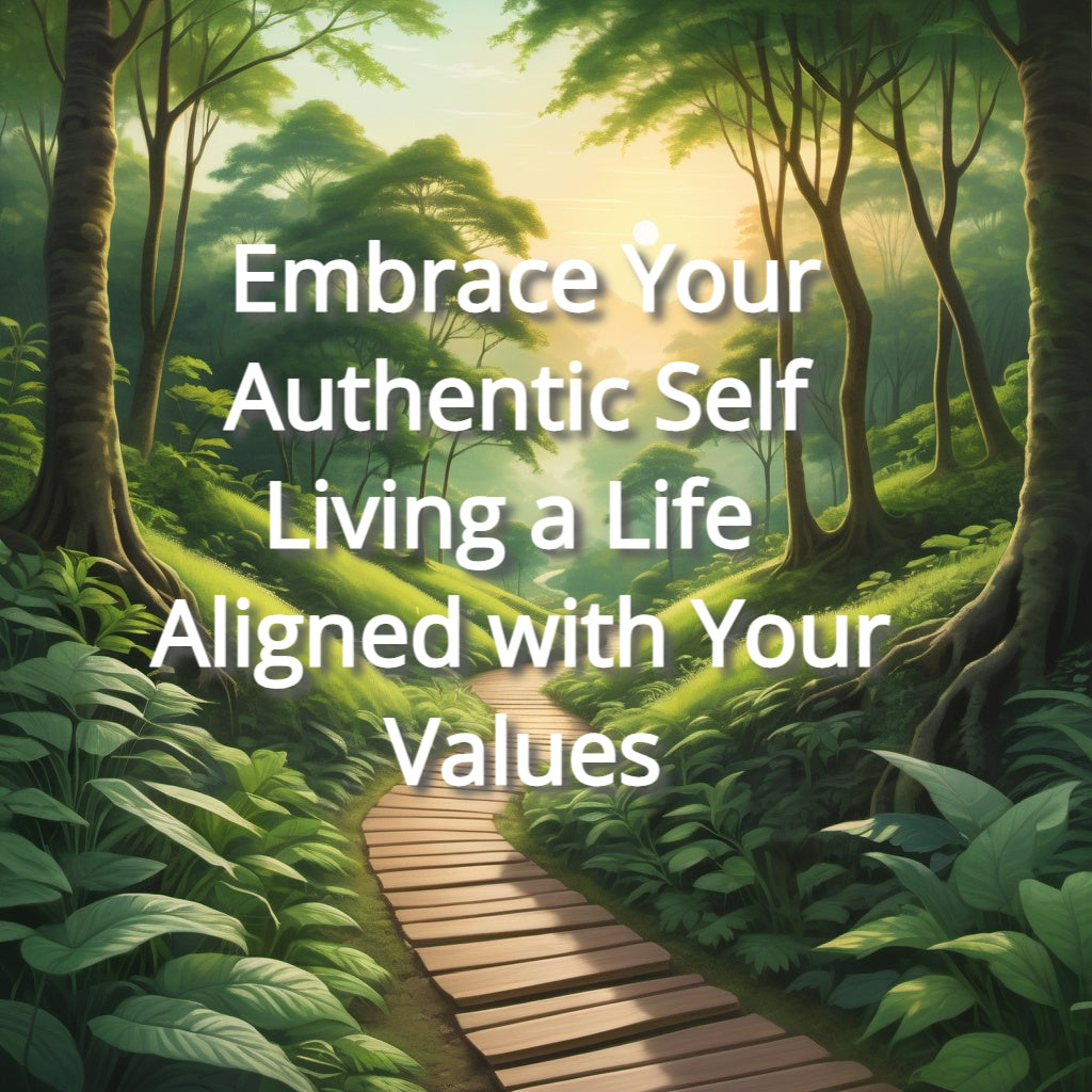 Embrace Your Authentic Self: Living a Life Aligned with Your Values