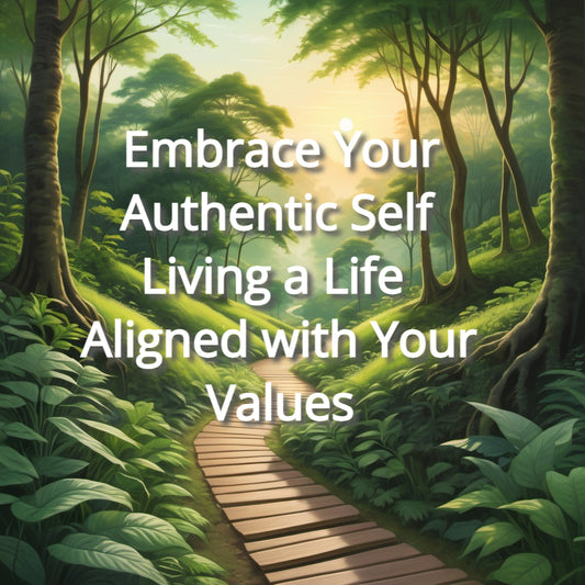 Embrace Your Authentic Self: Living a Life Aligned with Your Values
